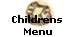 Childrens 
Menu