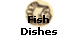 Fish
Dishes