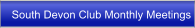 South Devon Club Monthly Meetings
