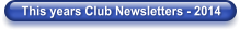This years Club Newsletters - 2014