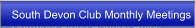 South Devon Club Monthly Meetings