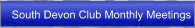 South Devon Club Monthly Meetings