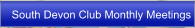 South Devon Club Monthly Meetings